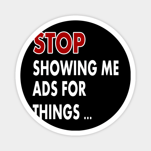 Stop showing me ads for thing Magnet by karimydesign